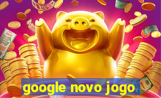 google novo jogo